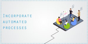 Incorporate Automated Processes