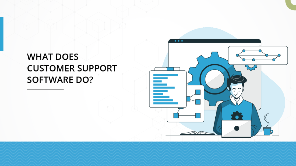 What does Customer Support Software Do?