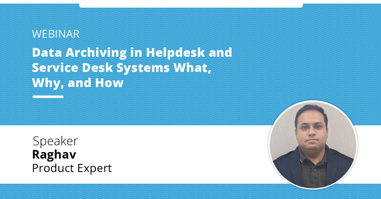 Data Archiving in Helpdesk and -Service Desk Systems What,-Why, and How
