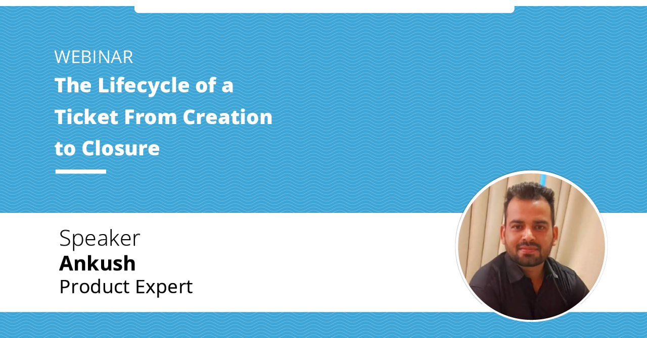 The Lifecycle of a -Ticket From Creation-to Closure