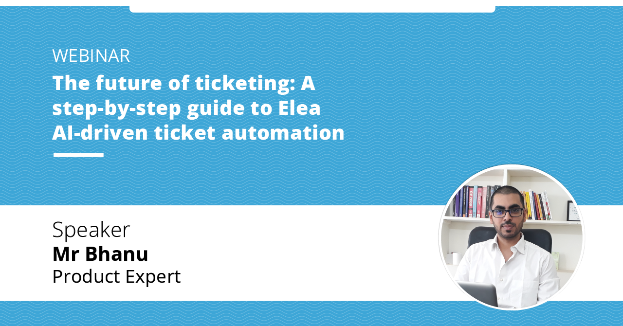 The future of ticketing A step by -step guide to Elea AI driven ticket -automation